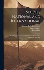 Studies National and International: Being Occasional Lectures Delivered in the University of Edinburgh, 1864-1889 