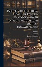 Jacobi Gothofredi J.C. Novus in Titulum Pandectarum De Diversis Regulis Iuris Antiqui Commentarius; Volume 2