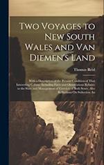 Two Voyages to New South Wales and Van Diemen's Land: With a Description of the Present Condition of That Interesting Colony: Including Facts and Obse