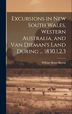 Excursions in New South Wales, Western Australia, and Van Dieman's Land During ... 1830,1,2,3 