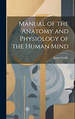 Manual of the Anatomy and Physiology of the Human Mind 