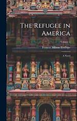 The Refugee in America: A Novel; Volume 2 