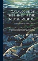 Catalogue of the Fishes in the British Museum: Physostomi: Heteropygii, Cyprinidœ, Gonorhynchidœ, Hyodontidœ, Osteoglossidœ, Clupeidœ, Chirocentridœ, 