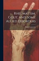 Rheumatism, Gout, and Some Allied Disorders 