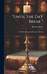 "Until the Day Break ": And Other Hymns and Poems Left Behind 
