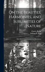 On the Beauties, Harmonies, and Sublimities of Nature: With Notes, Commentaries, and Illustrations 