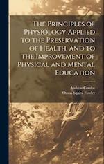 The Principles of Physiology Applied to the Preservation of Health, and to the Improvement of Physical and Mental Education 