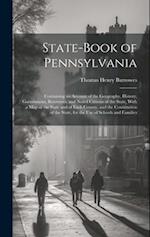 State-Book of Pennsylvania: Containing an Account of the Geography, History, Government, Resources, and Noted Citizens of the State, With a Map of the