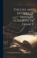 The Life and Letters of Madame Élisabeth De France 