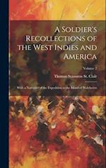 A Soldier's Recollections of the West Indies and America: With a Narrative of the Expedition to the Island of Walcheren; Volume 2 