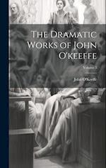 The Dramatic Works of John O'keeffe; Volume 3 