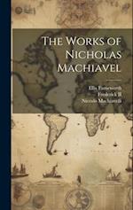 The Works of Nicholas Machiavel 