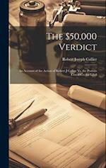 The $50,000 Verdict: An Account of the Action of Robert J Collier Vs. the Postum Cereal Co. for Libel 