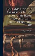 Holland Tide, the Aylmers of Bally-Aylmer, the Hand & Word, & the Barber of Bantry, &c 