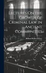 Lectures On the Growth of Criminal Law in Ancient Communities 