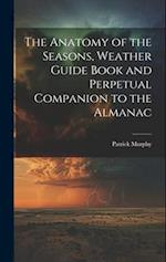 The Anatomy of the Seasons, Weather Guide Book and Perpetual Companion to the Almanac 