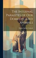 The Internal Parasites of Our Domesticated Animals 