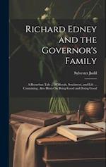 Richard Edney and the Governor's Family: A Rusurban Tale ... of Morals, Sentiment, and Life ... Containing, Also Hints On Being Good and Doing Good 