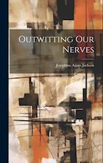 Outwitting Our Nerves 