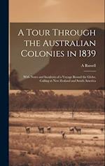 A Tour Through the Australian Colonies in 1839: With Notes and Incidents of a Voyage Round the Globe, Calling at New Zealand and South America 