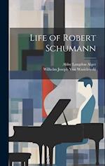 Life of Robert Schumann 