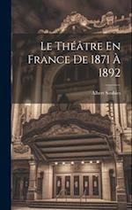 Le Théâtre En France De 1871 À 1892