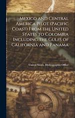 Mexico and Central America Pilot (Pacific Coast) From the United States to Colombia Including the Gulfs of California and Panama 