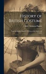 History of British Costume: From the Earliest Period to the Close of the Eighteenth Century 