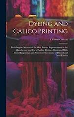 Dyeing and Calico Printing: Including an Account of the Most Recent Improvements in the Manufacture and Use of Aniline Colours. Illustrated With Wood 