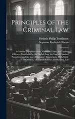 Principles of the Criminal Law: A Concise Exposition of the Nature of Crime, the Various Offences Punishable by the English Law, the Law of Criminal P