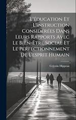 L'éducation Et L'instruction Considérées Dans Leurs Rapports Avec Le Bien-Être Social Et Le Perfectionnement De L'esprit Humain