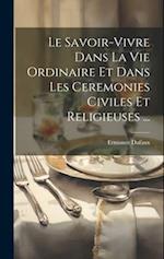Le Savoir-Vivre Dans La Vie Ordinaire Et Dans Les Ceremonies Civiles Et Religieuses ...