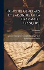 Principes Généraux Et Raisonnés De La Grammaire Françoise