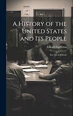 A History of the United States and Its People: For Use of Schools 