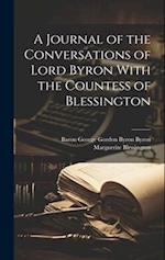 A Journal of the Conversations of Lord Byron With the Countess of Blessington 