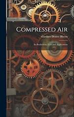 Compressed Air: Its Production, Uses and Applications 
