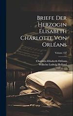 Briefe Der Herzogin Elisabeth Charlotte Von Orléans; Volume 157