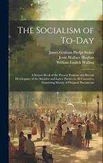 The Socialism of To-Day: A Source-Book of the Present Position and Recent Devolopmet of the Socialist and Labor Parties in All Countries, Consisting M