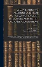A Supplement to Allibone's Critical Dictionary of English Literature and British and American Authors: Containing Over Thirty-Seven Thousand Articles 