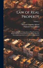 Law of Real Property: Being a Complete Compendium of Real Estate Law, Embracing All Current Case Law, Carefully Selected, Thoroughly Annotated and Acc