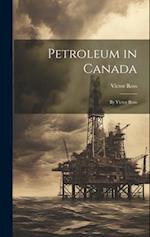 Petroleum in Canada: By Victor Ross 