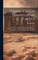 Handbook for Travellers in Greece: Including the Ionian Islands, Continental Greece, the Peloponnesus, the Islands of the Aegean, Thessaly, Albania, a