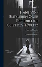 Hans Von Bleyleben Oder Der Irrende Geist Bey Töplitz