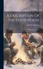 A Description Of The State-house: Philadelphia, In 1774 