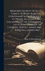 Mémoires Secrets De M. Le Comte De Bussy-rabutin, Contenant Si Vie Publique Et Privée, Ses Avantures Galantes, ... Et Les Évènemens Les Plus Intéressa