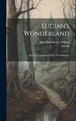 Lucian's Wonderland: Being A Translation Of The 'vera Historia' 