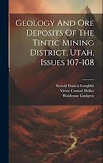 Geology And Ore Deposits Of The Tintic Mining District, Utah, Issues 107-108 