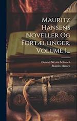 Mauritz Hansens Noveller Og Fortællinger, Volume 1...