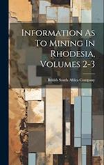 Information As To Mining In Rhodesia, Volumes 2-3 