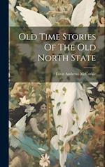 Old Time Stories Of The Old North State 